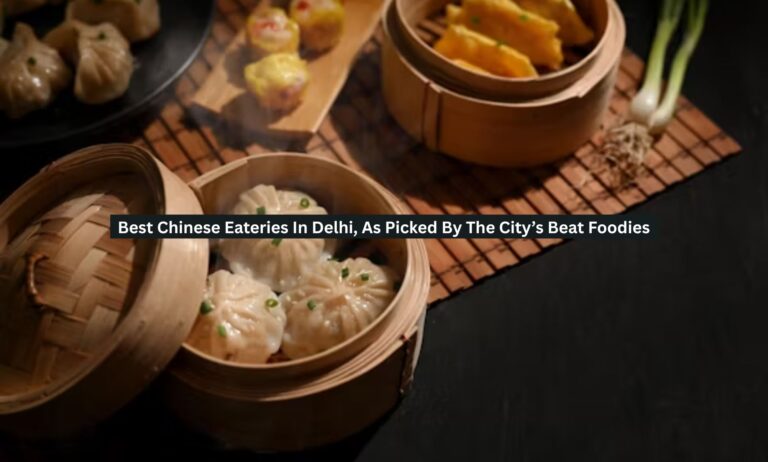 Best Chinese Eateries In Delhi, As Picked By The City’s Beat Foodies