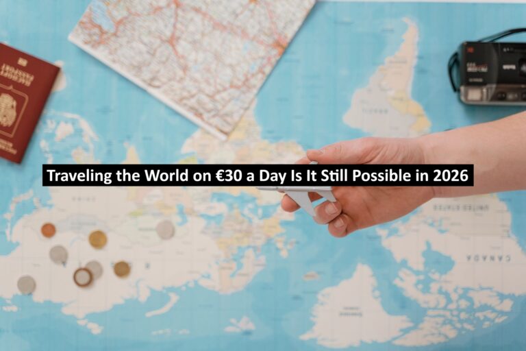 Traveling the World on €30 a Day Is It Still Possible in 2026